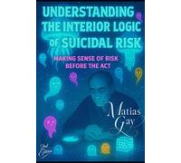 Understanding the Interior Logic of Suicidal Risk: Making Sense of Risk Before the Act (Clinical Companions in Suicidology)