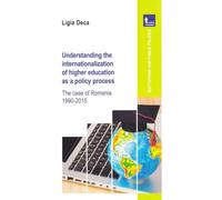 Understanding the internationalization of higher education as a policy process - Ligia Deca, Institutii si politici publice, Editie in limba engleza