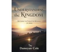 Understanding the Kingdom: Restoring the Forgotten Message of Jesus