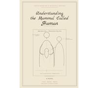 UNDERSTANDING THE MAMMAL CALLED HUMAN: SEEIN THE EARTN AS ALIEN