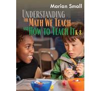 Understanding the Math We Teach and How to Teach It, K-8