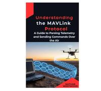 Understanding the MAVLink Protocol: A Guide to Parsing Telemetry and Sending Commands Over the Air