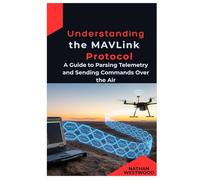 Understanding the MAVLink Protocol: A Guide to Parsing Telemetry and Sending Commands Over the Air