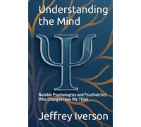 Understanding the Mind: Notable Psychologists and Psychiatrists Who Changed How We Think