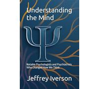Understanding the Mind: Notable Psychologists and Psychiatrists Who Changed How We Think