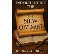 UNDERSTANDING THE NEW COVENANT