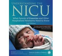 Understanding the NICU: What Parents of Preemies and Other Hospitalized Newborns Need to Know
