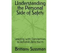 Understanding the Personal Side of Safety: Leading with Connection to Achieve Zero Harm