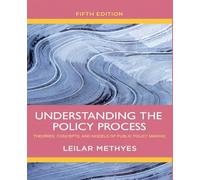 Understanding the Policy Process: Theories, Concepts, and Models of Public Policy Making, 5th Edition