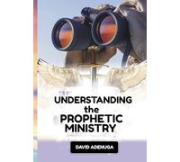 UNDERSTANDING THE PROPHETIC MINISTRY