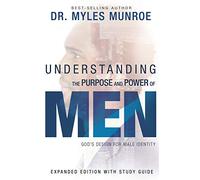 Understanding the Purpose and Power of Men: God's Design for Male Identity (Enlarged, Expanded)