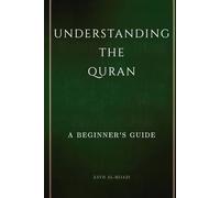 Understanding the Quran: A Beginner's Guide (Early Islamic History Collection)