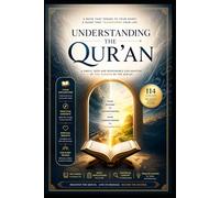 Understanding the Quran: A Clear and Practical Guide to the Message of Every Surah