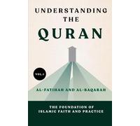 Understanding the Quran: Al-Fatihah and Al-Baqarah - The Foundation of Islamic Faith and Practice (UNDERSTANDING THE QURAN: A Complete Tafsir Series)