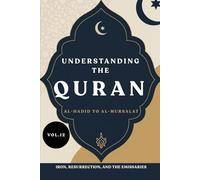 Understanding the Quran: Al-Hadid to Al-Mursalat: Iron, Resurrection, and the Emissaries (VOL.12) (UNDERSTANDING THE QURAN: A Complete Tafsir Series)
