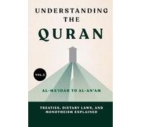 Understanding the Quran: Al-Ma'idah to Al-An'am: Treaties, Dietary Laws, and Monotheism Explained (UNDERSTANDING THE QURAN: A Complete Tafsir Series)