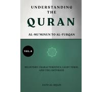 Understanding the Quran: Al-Mu'minun to Al-Furqan: Believers' Characteristics, Light Verse, and the Criterion (VOL.8) (UNDERSTANDING THE QURAN: A Complete Tafsir Series)