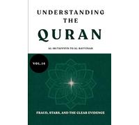 Understanding the Quran: Al-Mutaffifin to Al-Bayyinah: Fraud, Stars, and the Clear Evidence (VOL.14) (UNDERSTANDING THE QURAN: A Complete Tafsir Series)