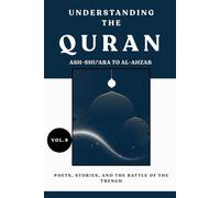 Understanding the Quran: Ash-Shu'ara to Al-Ahzab: Poets, Stories, and the Battle of the Trench (VOL.9) (UNDERSTANDING THE QURAN: A Complete Tafsir Series)