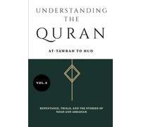 Understanding the Quran: At-Tawbah to Hud: Repentance, Trials, and the Stories of Noah and Abraham