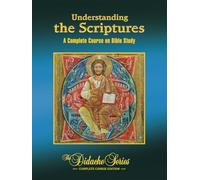 Understanding The Scriptures: A Complete Course On Bible Study (The Didache Series)
