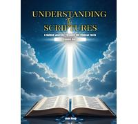 UNDERSTANDING THE SCRIPTURES: A Guided Journey Through 100 Biblical Texts Volume One