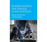 Understanding the Somalia Conflagration: Identity, Political Islam and Peacebuilding