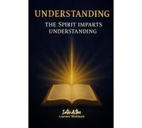 UNDERSTANDING - THE SPIRIT IMPARTS UNDERSTANDING: Interactive Bible Learning - Learners' Workbook