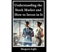 Understanding the Stock Market and How to Invest in It.: A beginner’s guide to smart investing, stock basics, and building long-term financial success.