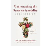 Understanding the Synod on Synodality, 2023 Session: A Community of Mutual Empowerment