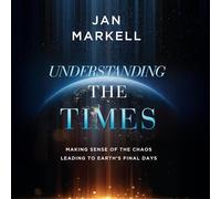 Understanding the Times: Making Sense of the Chaos Leading to Earth's Final Days