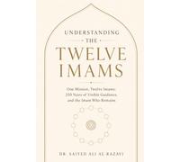 Understanding the Twelve Imams: One Mission, Twelve Imams: 250 Years of Visible Guidance, and the Imam Who Remains (The Living Shia Tradition)