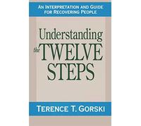 Understanding the Twelve Steps: An Interpretation and Guide for Recovering