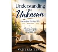 Understanding the Unknown: Interpreting Spiritual Gifts with Order and Love: 14 (Journey Through 1 Corinthians Series)