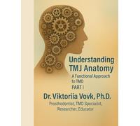 Understanding TMJ Anatomy - Part I: A Functional Approach to TMD