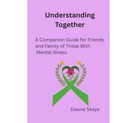 Understanding Together: A Companion Guide for Friends and Family of those with Mental Illness
