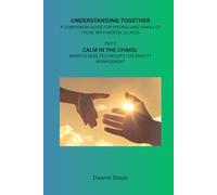 Understanding Together: A Companion Guide to Understand Mental Illness Part 2: Calm in the Chaos: Mindfulness Techniques for Anxiety Management