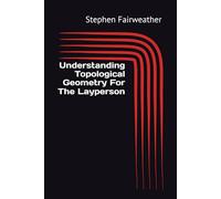 Understanding Topological Geometry For The Layperson