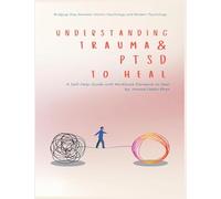Understanding Trauma and PTSD in Light of Islamic and Modern Psychology: A Self-Help Guide with Workbook Elements to Heal