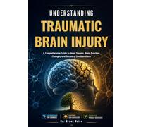 Understanding Traumatic Brain Injury: A Comprehensive Guide to Head Trauma, Brain Function Changes, and Recovery Considerations