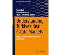 Understanding Türkiye's Real Estate Markets: Legal, Economic and Institutional Framework (Management for Professionals)