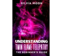 Understanding Twin Flame Telepathy: The Simple Spiritual Book For Beginners