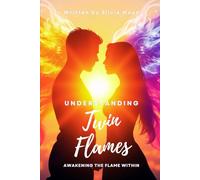 Understanding Twin Flames: Awakening The Flame Within: 1 (Beginner Twin Flames)