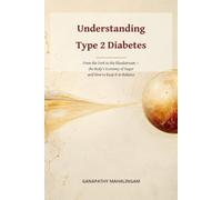 Understanding Type 2 Diabetes: From the Fork to the Bloodstream - the Body’s Economy of Sugar and How to Keep It in Balance