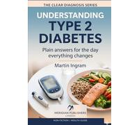 Understanding type 2 diabetes: Plain answers for the day everything changes (The Clear Diagnosis Series)