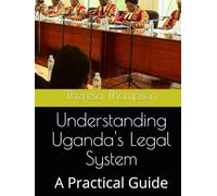 Understanding Uganda's Legal System: A Practical Guide