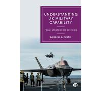 Understanding UK Military Capability: From Strategy to Decision