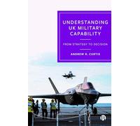 Understanding UK Military Capability: From Strategy to Decision