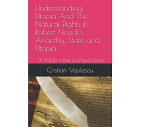 Understanding Utopia And The Natural Rights In Robert Nozick's Anarchy, State and Utopia: A fresh new perspective