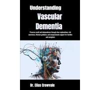 Understanding Vascular Dementia: Preserve recall and independence through clear explanations, risk awareness, lifestyle guidance, and compassionate support for families and caregivers